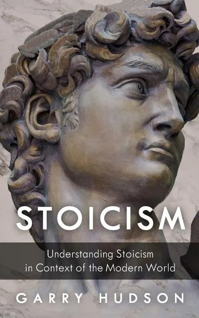 Stoicism: Understanding Stoicism in Context of the Modern World - Paperback