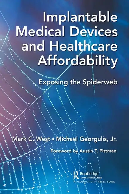 Implantable Medical Devices and Healthcare Affordability: Exposing the Spiderweb - Paperback