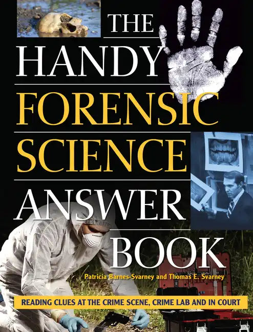 The Handy Forensic Science Answer Book: Reading Clues at the Crime Scene, Crime Lab and in Court - Paperback