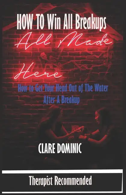 How to Win all Breakups: How to get your head out of the Waters after a Breakup - Paperback