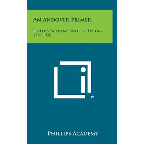 An Andover Primer: Phillips Academy and Its History, 1778-1928 - Hardcover