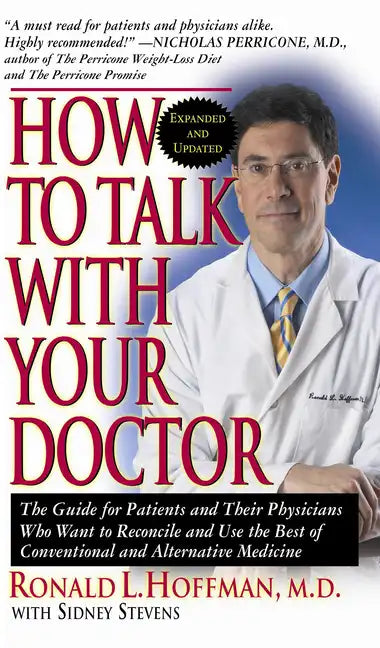 How to Talk with Your Doctor: The Guide for Patients and Their Physicians Who Want to Reconcile and Use the Best of Conventional and Alternative Med - Paperback