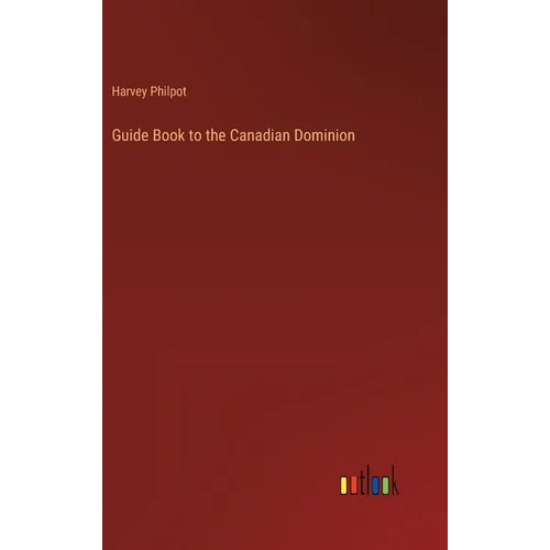 Guide Book to the Canadian Dominion - Hardcover