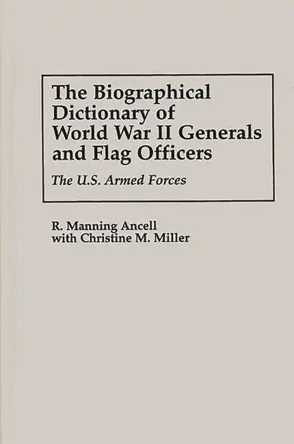 The Biographical Dictionary of World War II Generals and Flag Officers: The U.S. Armed Forces - Hardcover