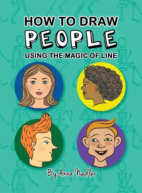 How To Draw People - Using the Magic of Line: A comprehensive guide to sketching figures and portraits for kids and adults - Hardcover