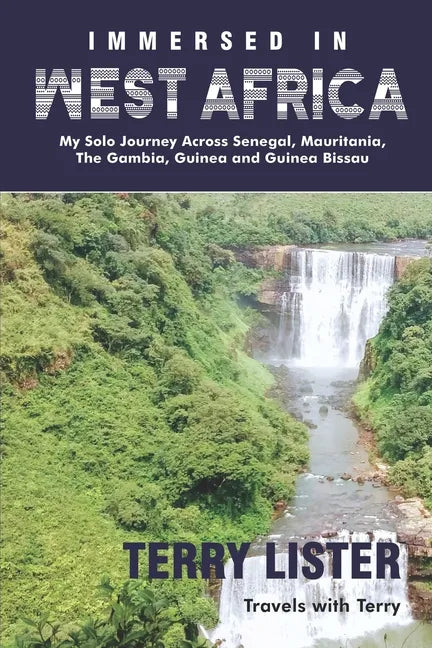 Immersed in West Africa: My Solo Journey Across Senegal, Mauritania, The Gambia, Guinea and Guinea Bissau (B & W Version) - Paperback