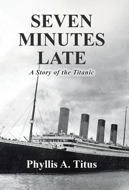 Seven Minutes Late: A Story of the Titanic - Hardcover