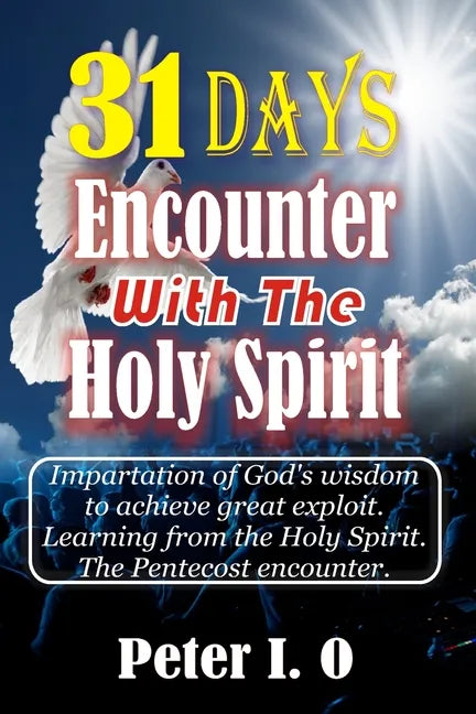 31 Days Encounter With The Holy Spirit: Impartation of God's wisdom to achieve great exploit. Learning from the Holy Spirit. - Paperback