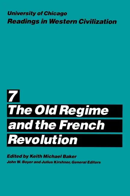 University of Chicago Readings in Western Civilization, Volume 7: The Old Regime and the French Revolution - Paperback