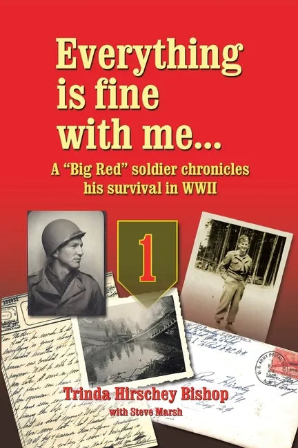 Everything Is Fine with Me... a "Big Red" Soldier Chronicles His Survival in WWII - Paperback