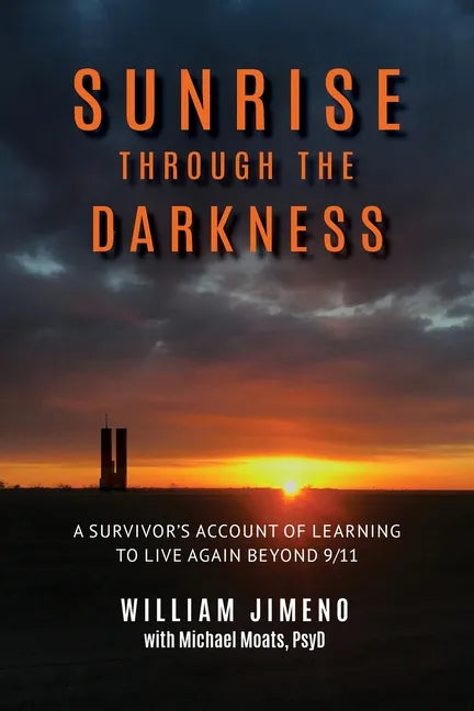 Sunrise Through the Darkness: A Survivor's Account of Learning to Live Again Beyond 9/11 - Paperback