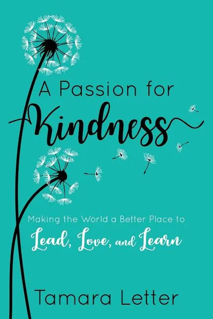 A Passion for Kindness: Making the World a Better Place to Lead, Love, and Learn - Paperback