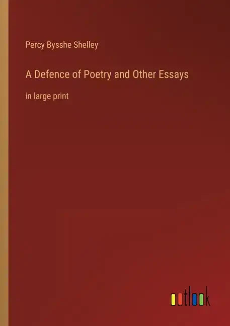 A Defence of Poetry and Other Essays: in large print - Paperback