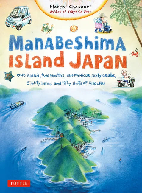 Manabeshima Island Japan: One Island, Two Months, One Minicar, Sixty Crabs, Eighty Bites and Fifty Shots of Shochu - Paperback
