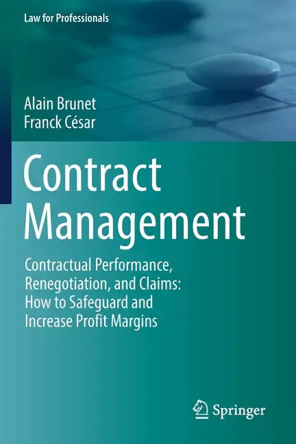 Contract Management: Contractual Performance, Renegotiation, and Claims: How to Safeguard and Increase Profit Margins - Paperback