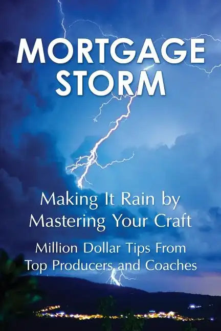Mortgage Storm: Making It Rain By Mastering Your Craft - Paperback