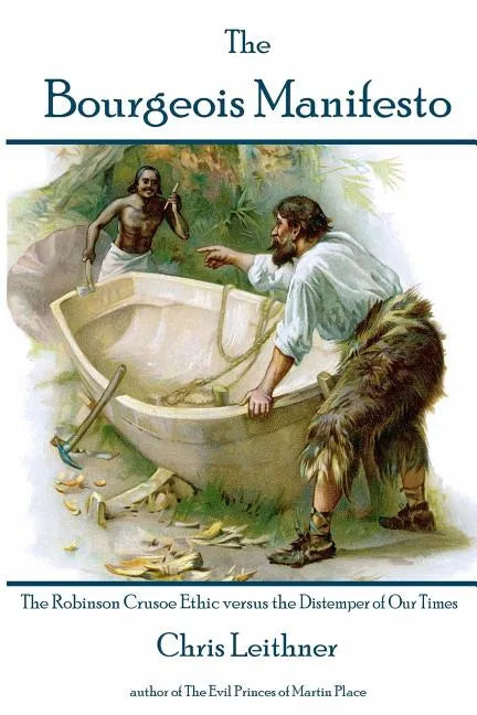 The Bourgeois Manifesto: The Robinson Crusoe Ethic versus the Distemper of Our Times - Paperback
