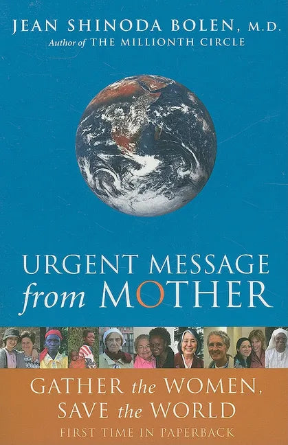 Urgent Message from Mother: Gather the Women, Save the World (Eco Feminism, Mother Earth, for Readers of Goddesses in Everywoman) - Paperback