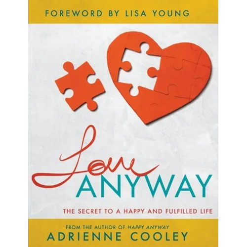 Love ANYWAY: The Secret to a Happy and Fulfilled Life - Hardcover