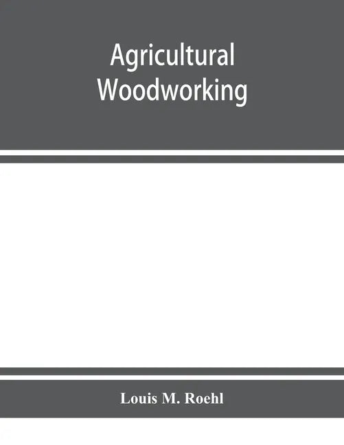 Agricultural woodworking: a group of problems for rural and graded schools, agricultural high schools and the farm workshop - Paperback