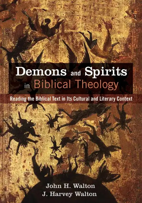 Demons and Spirits in Biblical Theology: Reading the Biblical Text in Its Cultural and Literary Context - Hardcover