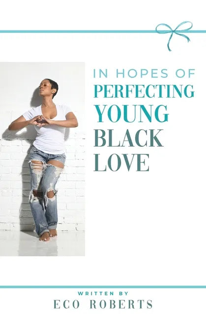 In Hopes of Perfecting Young Black Love: 22ways to Please Your Man - Paperback