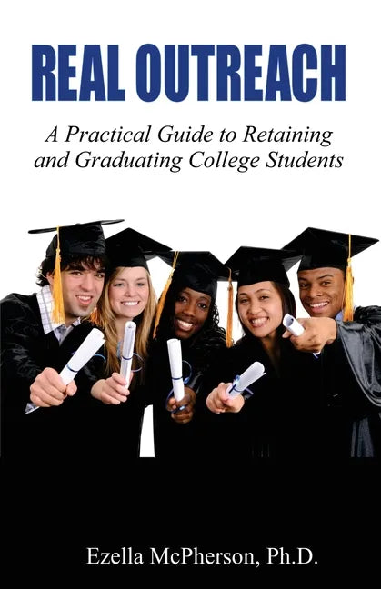 Real Outreach: A Practical Guide to Retaining and Graduating College Students - Paperback