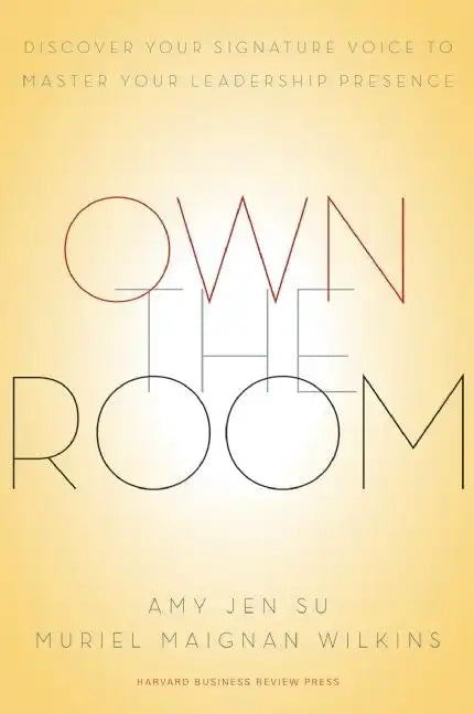 Own the Room: Discover Your Signature Voice to Master Your Leadership Presence - Hardcover