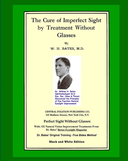 The Cure Of Imperfect Sight by Treatment Without Glasses: Dr. Bates Original, First Book - Natural Vision Improvement (Black and White Version) - Paperback