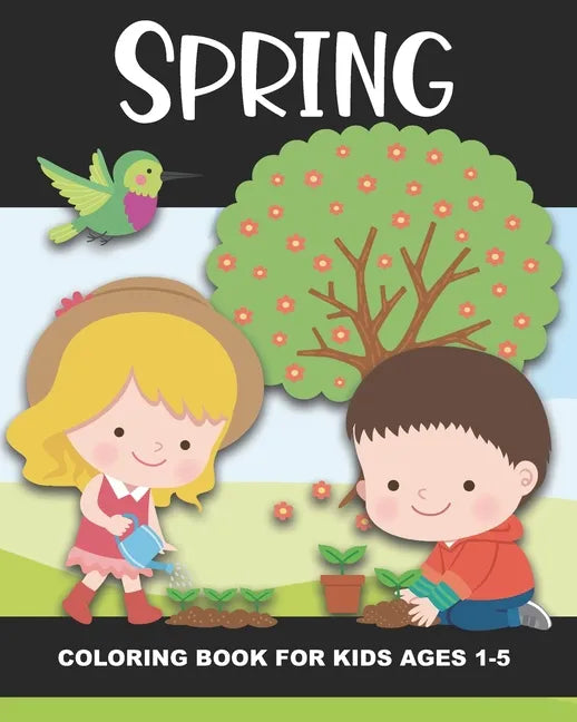 Spring Coloring Book for Kids Ages 1-5: Color Beautiful Pictures from the Season of Spring! - Fun and Simple Images Aimed at Preschoolers & Toddlers. - Paperback