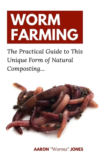 Worm Farming: The Practical Guide to This Unique Form of Natural Composting... - Paperback