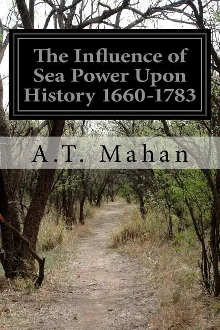 The Influence of Sea Power Upon History 1660-1783 - Paperback