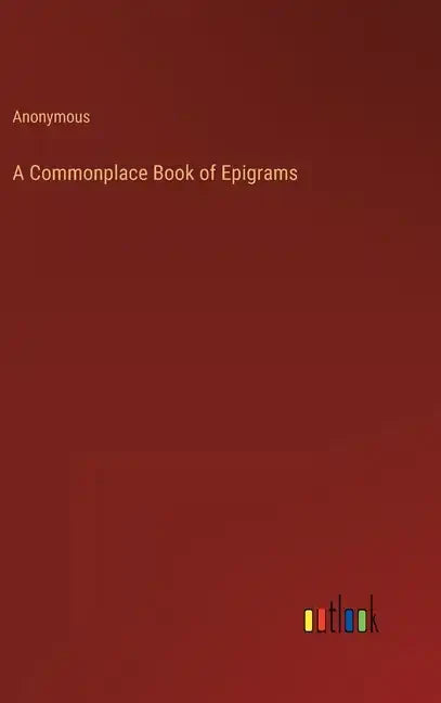 A Commonplace Book of Epigrams - Hardcover