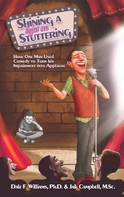 Shining a Light on Stuttering: How One Man Used Comedy to Turn His Impairment Into Applause - Hardcover