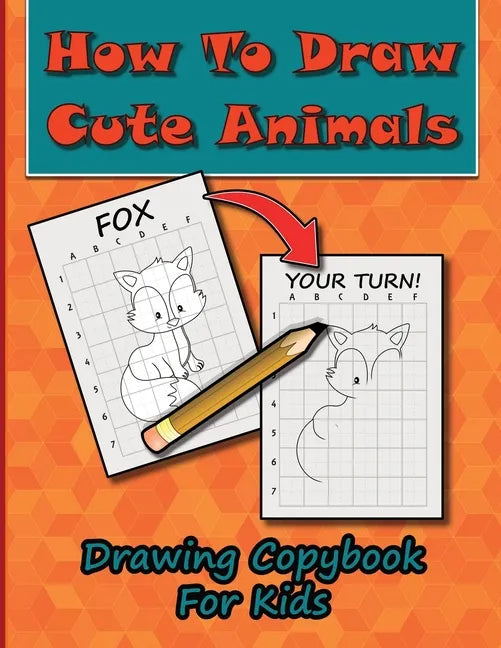 How To Draw Cute Animals, Drawing Copybook For Kids: Learn To Draw Over 50 Cute Creatures, Using This Easy To Follow Drawing Copybook - Paperback