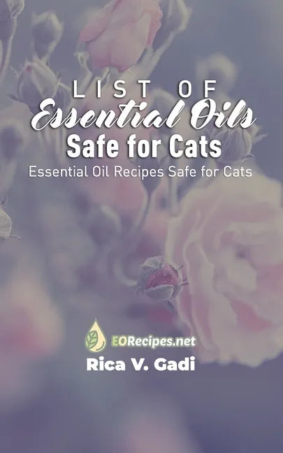List of Essential Oils Safe for Cats: Essential Oil Recipes Safe for Cats - Paperback