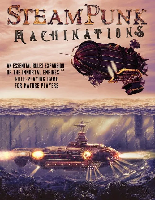 Steampunk Machinations: An Essential Rules Expansion of the Immortal Empires Role-Playing Game for Mature Players - Paperback