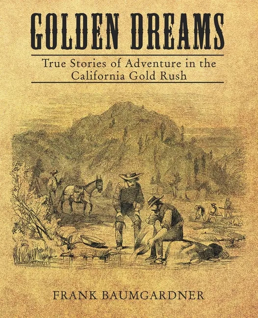 Golden Dreams: True Stories of Adventure in the California Gold Rush - Paperback