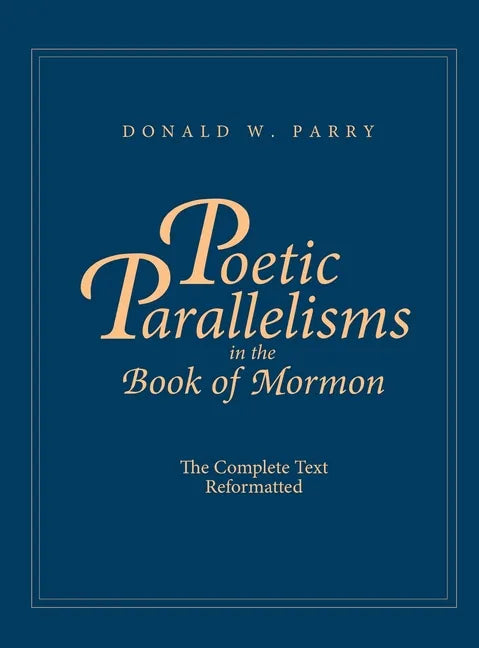 Poetic Parallelisms in the Book of Mormon: The Complete Text Reformatted - Hardcover