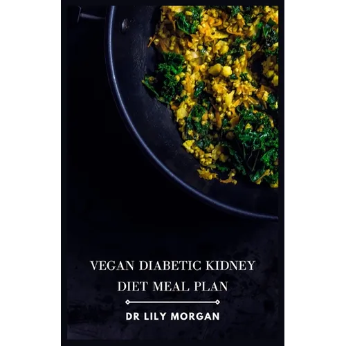 Vegan Diabetic Kidney Diet Meal Plan: Delicious and Nutritious Recipes for a Healthy Life - Paperback