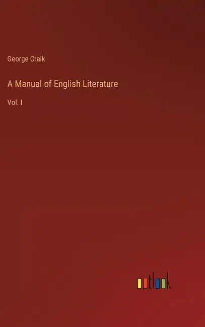 A Manual of English Literature: Vol. I - Hardcover