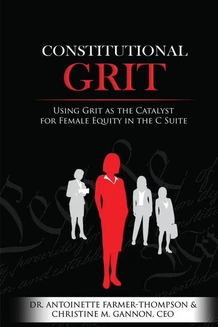Constitutional Grit: Using Grit as the Catalyst for Female Equity in the C Suite - Paperback