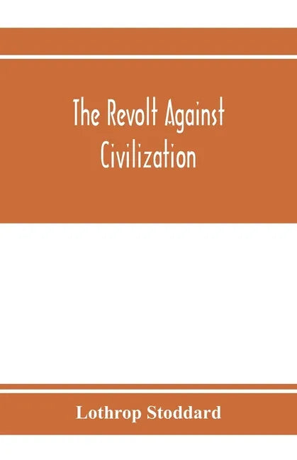 The revolt against civilization; the menace of the under man - Paperback
