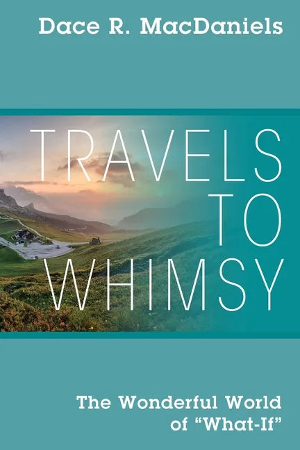 Travels to Whimsy: The Wonderful World of 'What-If' - Paperback