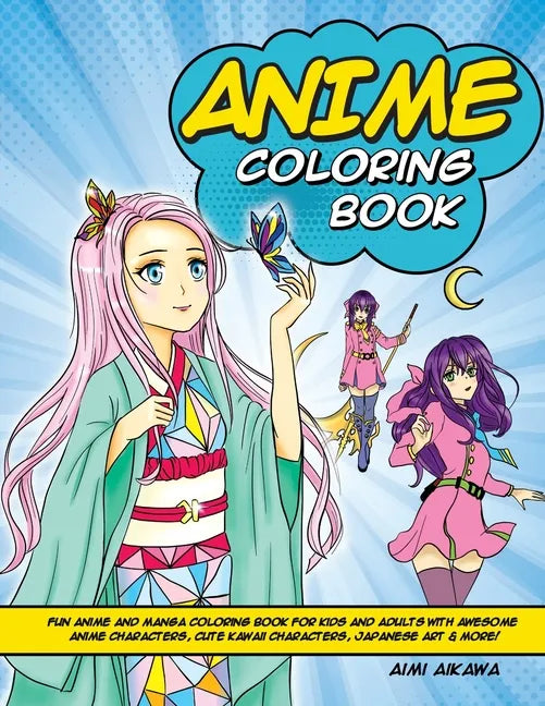 Anime Coloring Book: Fun Anime and Manga Coloring Book for Kids and Adults with Awesome Anime Characters, Cute Kawaii Characters, Japanese Art & More! - Paperback