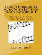 French Horn Sheet Music With Lettered Noteheads Book 1: 20 Easy Pieces For Beginners - Paperback
