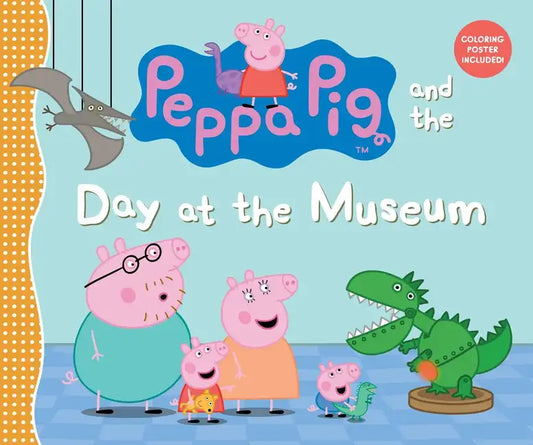 Peppa Pig and the Day at the Museum: (A Fun-Filled Journey Through History, Dinosaurs, and Space Exploration - Perfect for Toddlers, Preschoolers, and - Hardcover