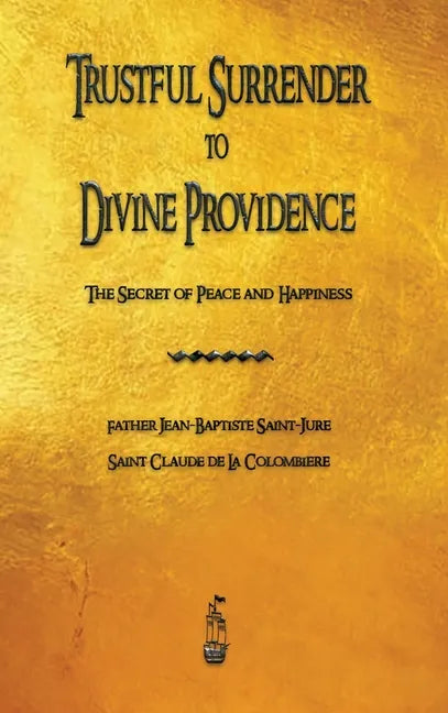 Trustful Surrender to Divine Providence: The Secret of Peace and Happiness - Hardcover