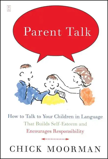 Parent Talk: How to Talk to Your Children in Language That Builds Self-Esteem and Encourages Responsibility - Paperback