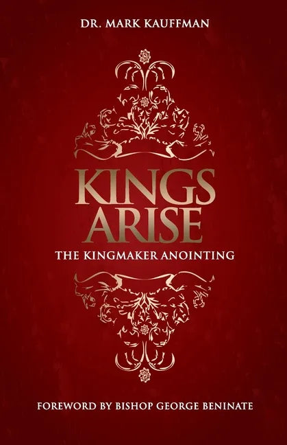Kings Arise: The Kingmaker Anointing - Paperback
